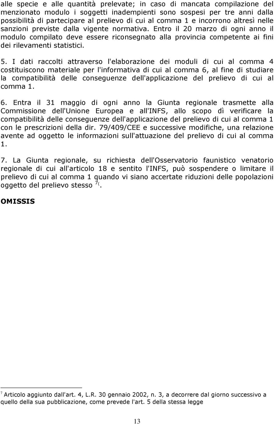 Entro il 20 marzo di ogni anno il modulo compilato deve essere riconsegnato alla provincia competente ai fini dei rilevamenti statistici. 5.