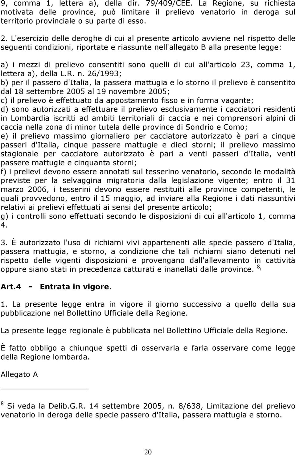 quelli di cui all'articolo 23, comma 1, lettera a), della L.R. n.