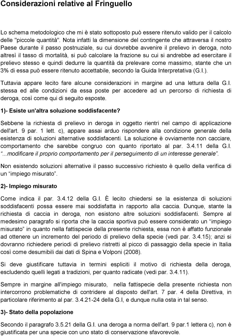 calcolare la frazione su cui si andrebbe ad esercitare il prelievo stesso e quindi dedurre la quantità da prelevare come massimo, stante che un 3% di essa può essere ritenuto accettabile, secondo la