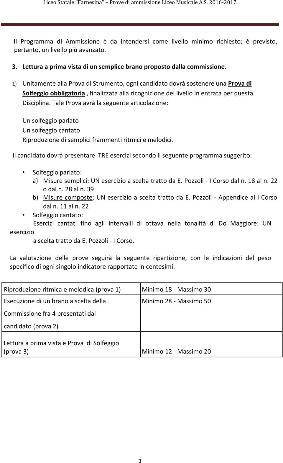 Tale Prova avrà la seguente articolazione: Un solfeggio parlato Un solfeggio cantato Riproduzione di semplici frammenti ritmici e melodici.