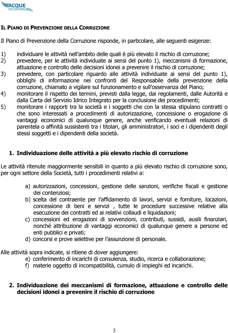 3) prevedere, con particolare riguardo alle attività individuate ai sensi del punto 1), obblighi di informazione nei confronti del Responsabile della prevenzione della corruzione, chiamato a vigilare