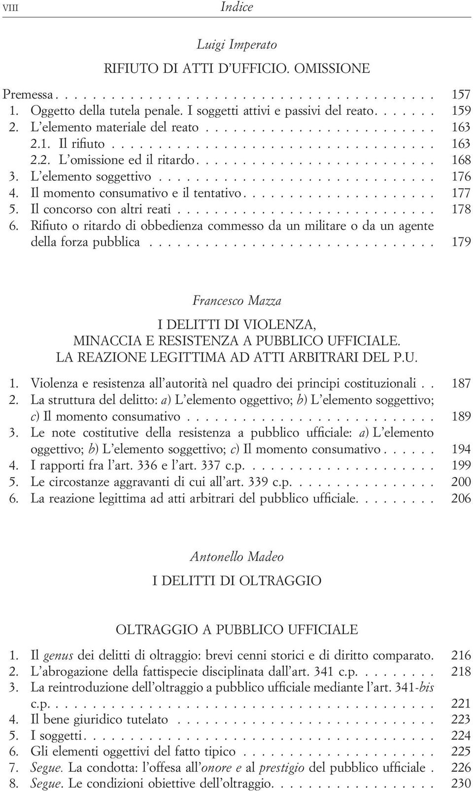 Rifiuto o ritardo di obbedienza commesso da un militare o da un agente della forza pubblica... 179 Francesco Mazza I DELITTI DI VIOLENZA, MINACCIA E RESISTENZA A PUBBLICO UFFICIALE.