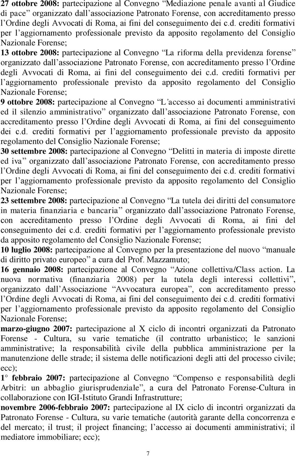 amministrativi ed il silenzio amministrativo organizzato dall associazione Patronato Forense, con regolamento del Consiglio 30 settembre 2008: partecipazione al Convegno Delitti in materia di imposte