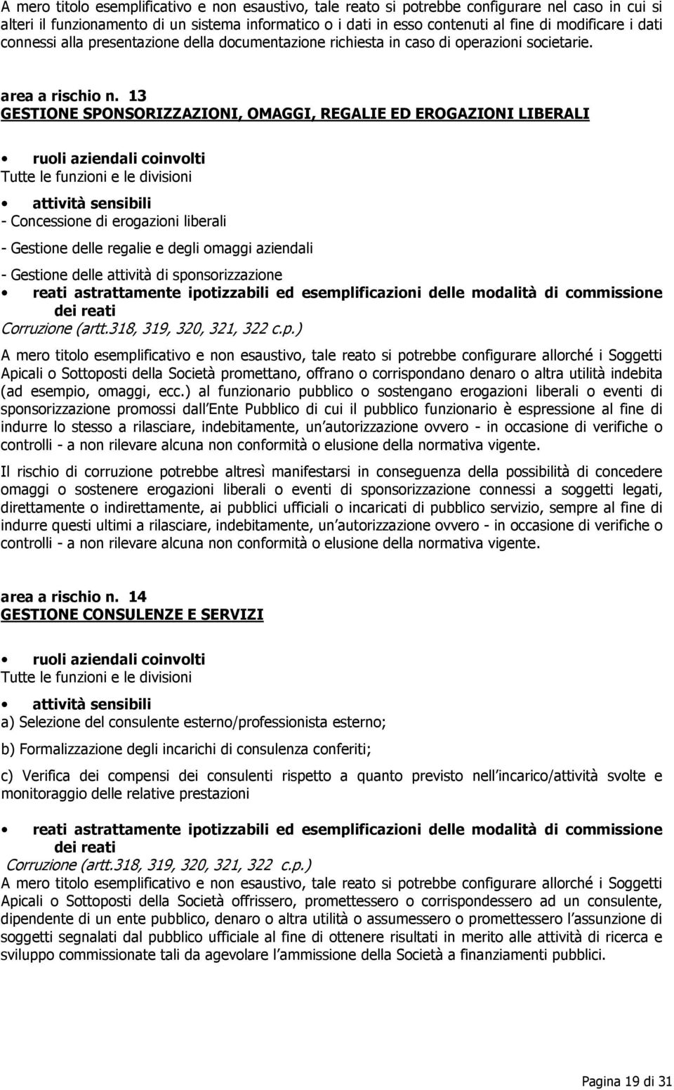 13 GESTIONE SPONSORIZZAZIONI, OMAGGI, REGALIE ED EROGAZIONI LIBERALI Tutte le funzioni e le divisioni - Concessione di erogazioni liberali - Gestione delle regalie e degli omaggi aziendali - Gestione