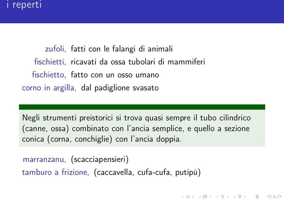 trova quasi sempre il tubo cilindrico (canne, ossa) combinato con l ancia semplice, e quello a sezione conica