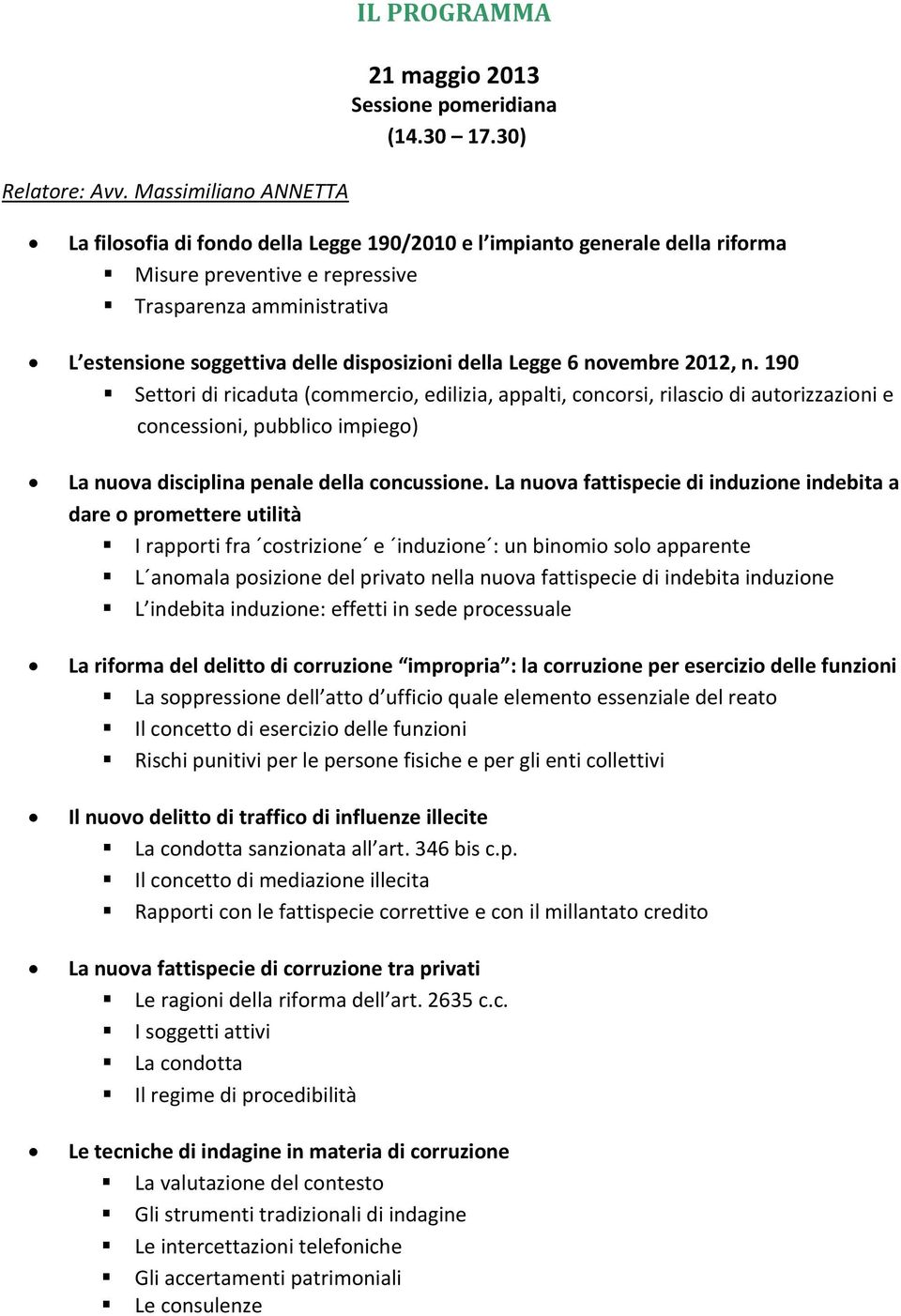 novembre 2012, n. 190 Settori di ricaduta (commercio, edilizia, appalti, concorsi, rilascio di autorizzazioni e concessioni, pubblico impiego) La nuova disciplina penale della concussione.