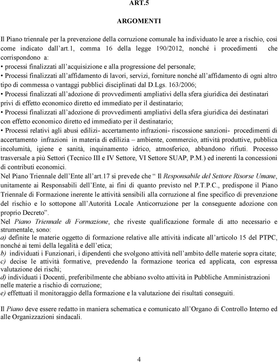 servizi, forniture nonché all affidamento di ogni altro tipo di commessa o vantaggi pubblici disciplinati dal D.Lgs.