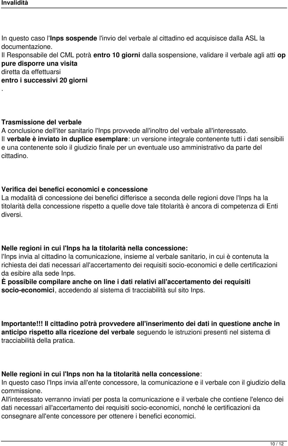 Trasmissione del verbale A conclusione dell'iter sanitario l'inps provvede all'inoltro del verbale all'interessato.