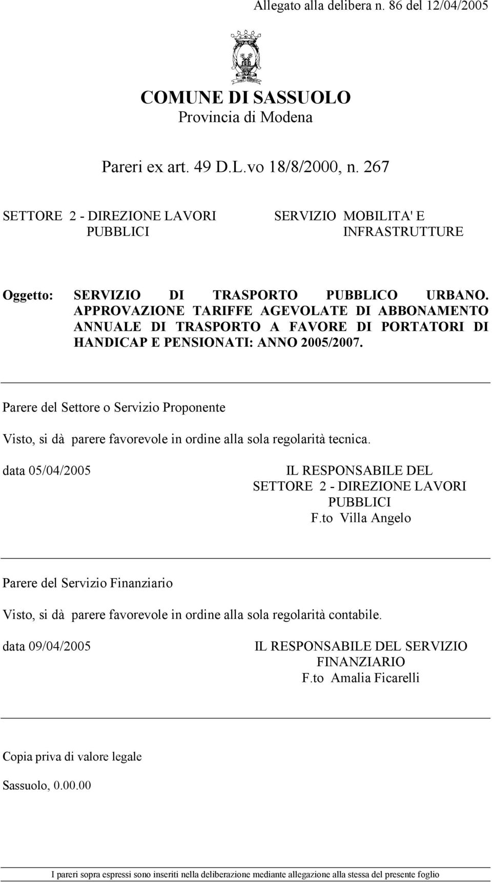 APPROVAZIONE TARIFFE AGEVOLATE DI ABBONAMENTO ANNUALE DI TRASPORTO A FAVORE DI PORTATORI DI HANDICAP E PENSIONATI: ANNO 2005/2007.