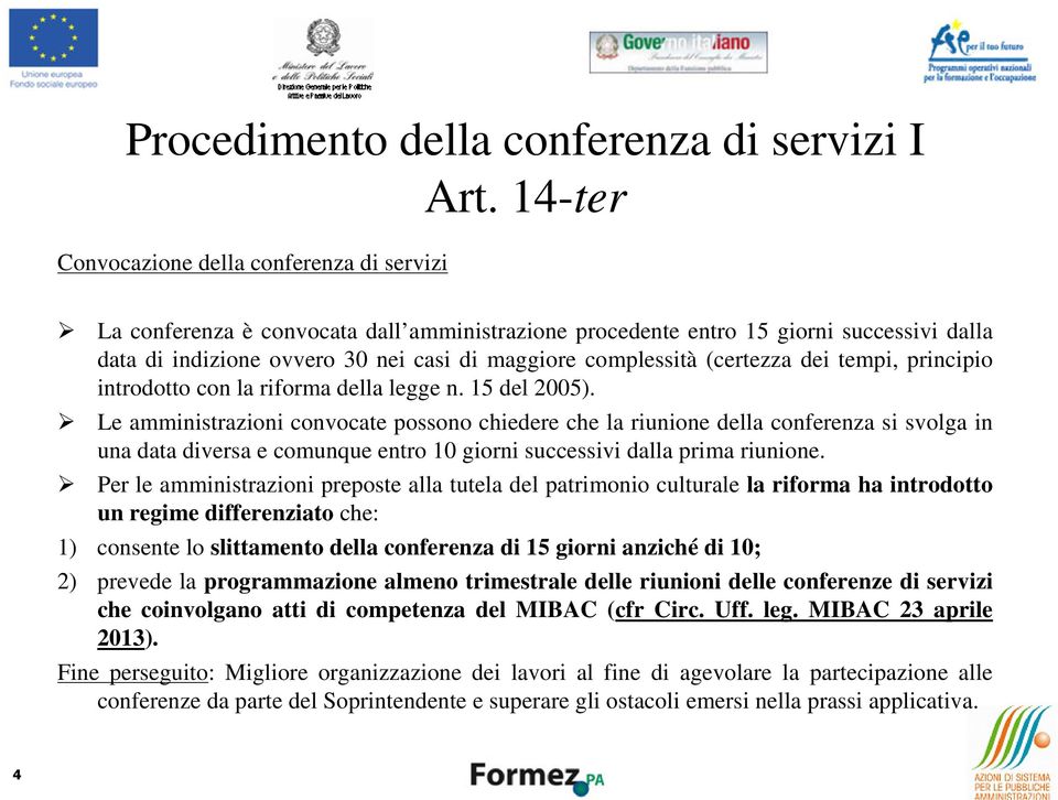 (certezza dei tempi, principio introdotto con la riforma della legge n. 15 del 2005).