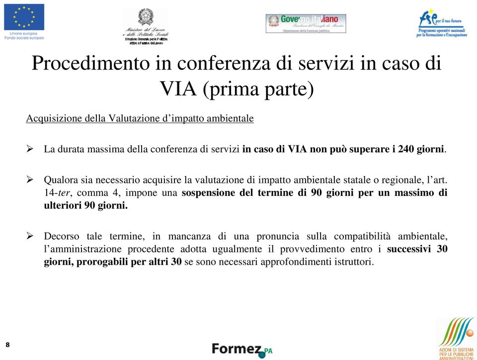 14-ter, comma 4, impone una sospensione del termine di 90 giorni per un massimo di ulteriori 90 giorni.