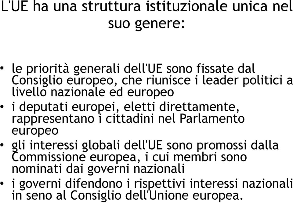 europeo i deputati europei, eletti direttamente, rappresentano i cittadini nel Parlamento europeo gli interessi globali