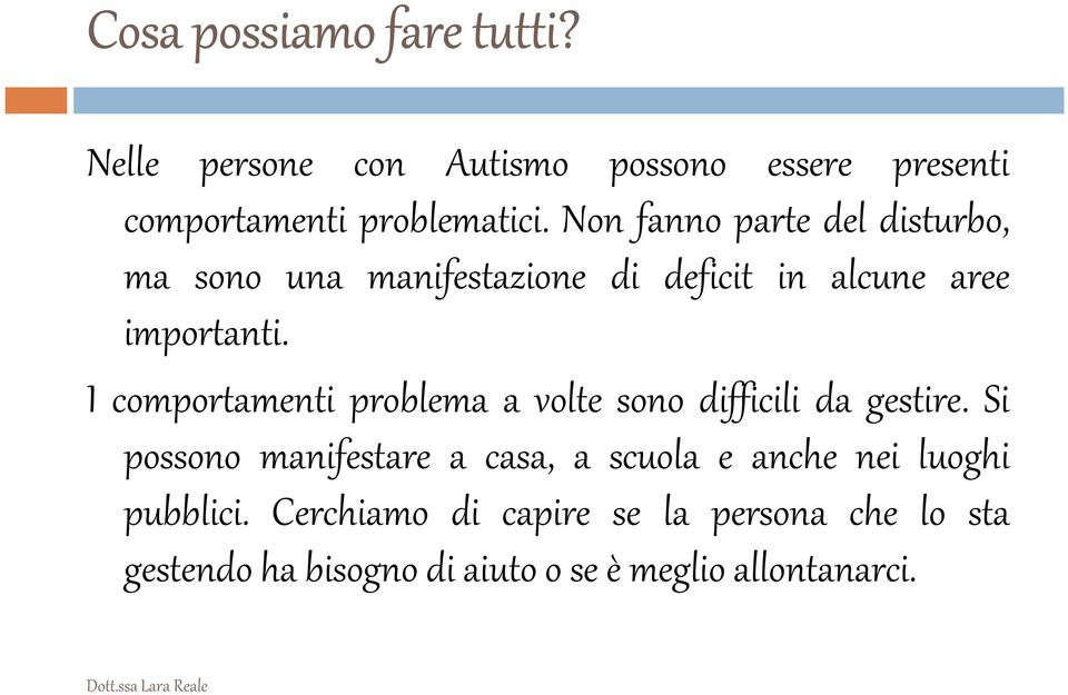 I comportamenti problema a volte sono difficili da gestire.