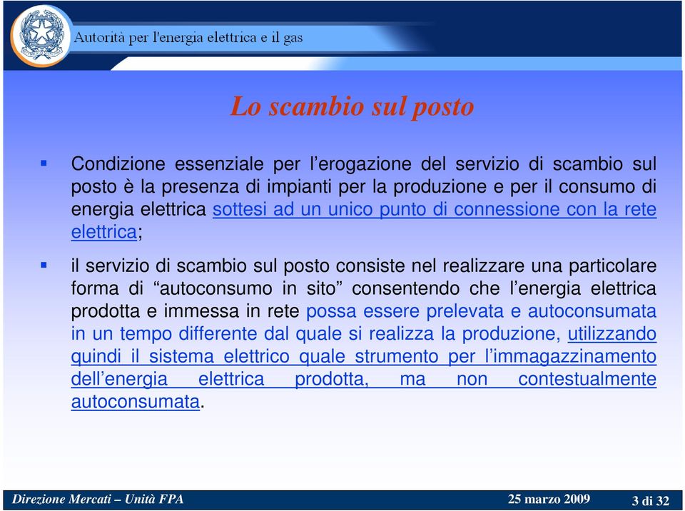 autoconsumo in sito consentendo che l energia elettrica prodotta e immessa in rete possa essere prelevata e autoconsumata in un tempo differente dal quale si