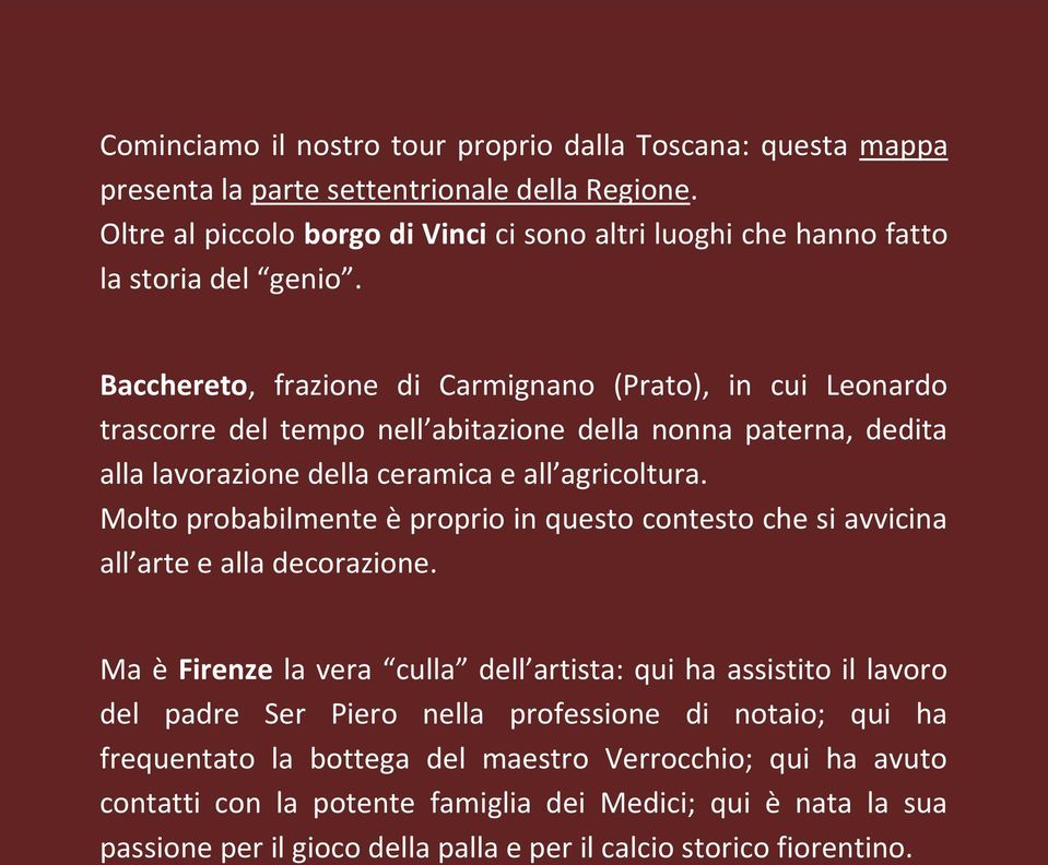 Bacchereto, frazione di Carmignano (Prato), in cui Leonardo trascorre del tempo nell abitazione della nonna paterna, dedita alla lavorazione della ceramica e all agricoltura.