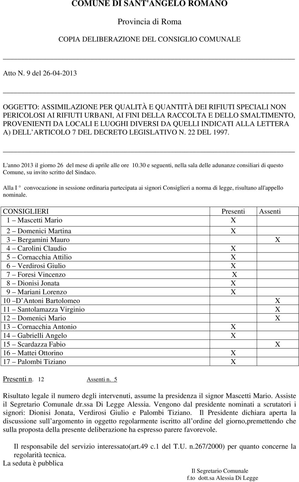 DIVERSI DA QUELLI INDICATI ALLA LETTERA A) DELL ARTICOLO 7 DEL DECRETO LEGISLATIVO N. 22 DEL 1997. L'anno 2013 il giorno 26 del mese di aprile alle ore 10.