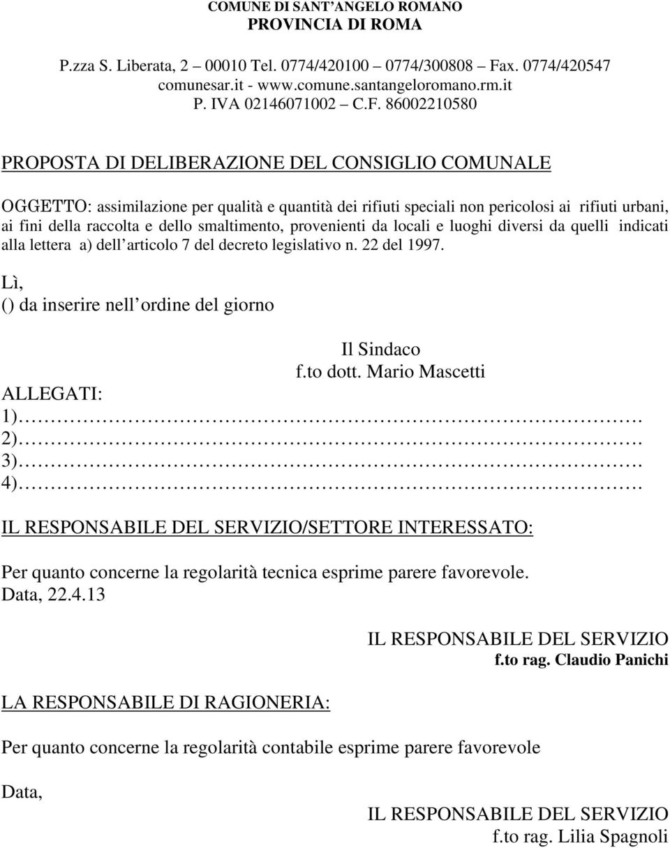 86002210580 PROPOSTA DI DELIBERAZIONE DEL CONSIGLIO COMUNALE OGGETTO: assimilazione per qualità e quantità dei rifiuti speciali non pericolosi ai rifiuti urbani, ai fini della raccolta e dello