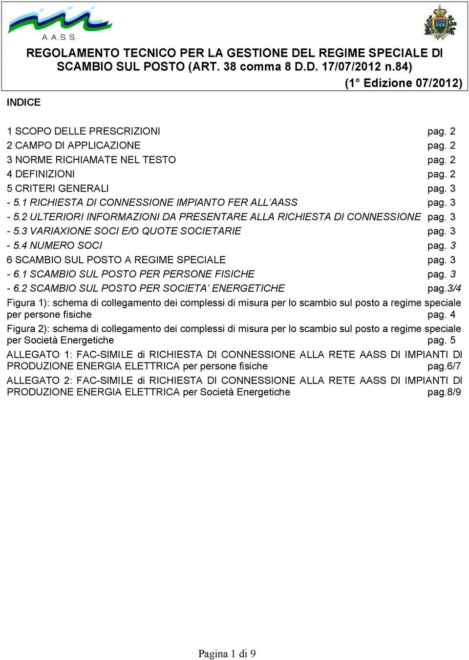 3-5.4 NUMERO SOCI pag. 3 6 SCAMBIO SUL POSTO A REGIME SPECIALE pag. 3-6.1 SCAMBIO SUL POSTO PER PERSONE FISICHE pag. 3-6.2 SCAMBIO SUL POSTO PER SOCIETA ENERGETICHE pag.