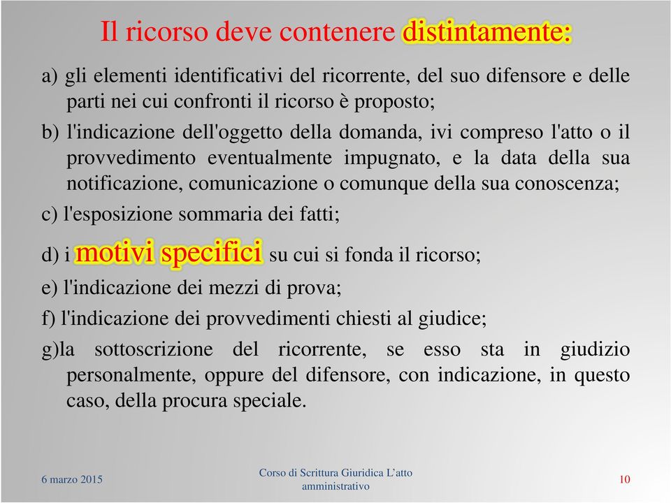 l'esposizione sommaria dei fatti; d) i motivi specifici specifici su cui si fonda il ricorso; e) l'indicazione dei mezzi di prova; f) l'indicazione dei provvedimenti chiesti al