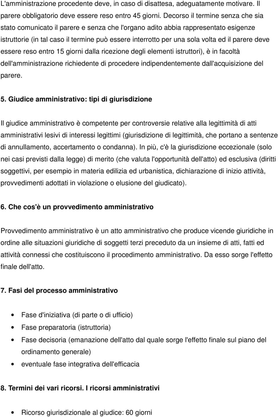 parere deve essere reso entro 15 giorni dalla ricezione degli elementi istruttori), è in facoltà dell'amministrazione richiedente di procedere indipendentemente dall'acquisizione del parere. 5.