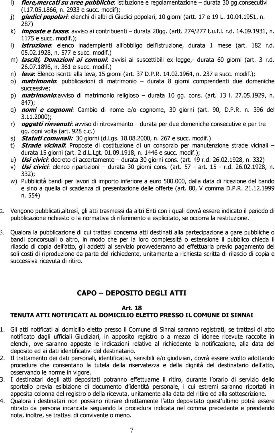 09.1931, n. 1175 e succ. modif.); l) istruzione: elenco inadempienti all obbligo dell istruzione, durata 1 mese (art. 182 r.d. 05.02.1928, n. 577 e succ. modif.) m) lasciti, Donazioni ai comuni: avvisi ai suscettibili ex legge,- durata 60 giorni (art.