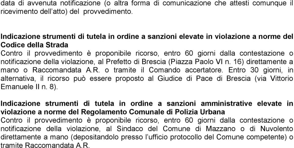 notificazione della violazione, al Prefetto di Brescia (Piazza Paolo VI n. 16) direttamente a mano o Raccomandata A.R. o tramite il Comando accertatore.