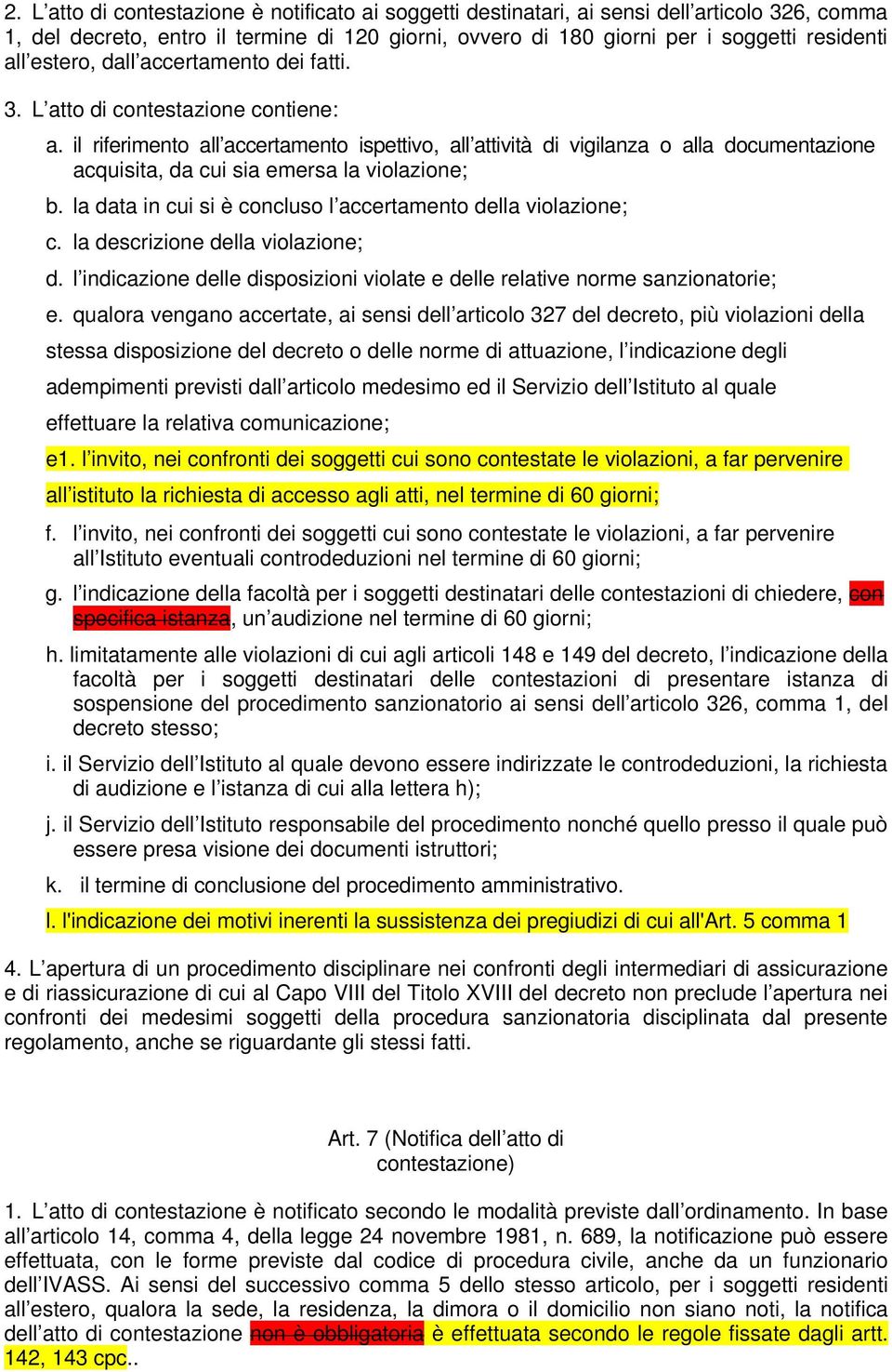 il riferimento all accertamento ispettivo, all attività di vigilanza o alla documentazione acquisita, da cui sia emersa la violazione; b.