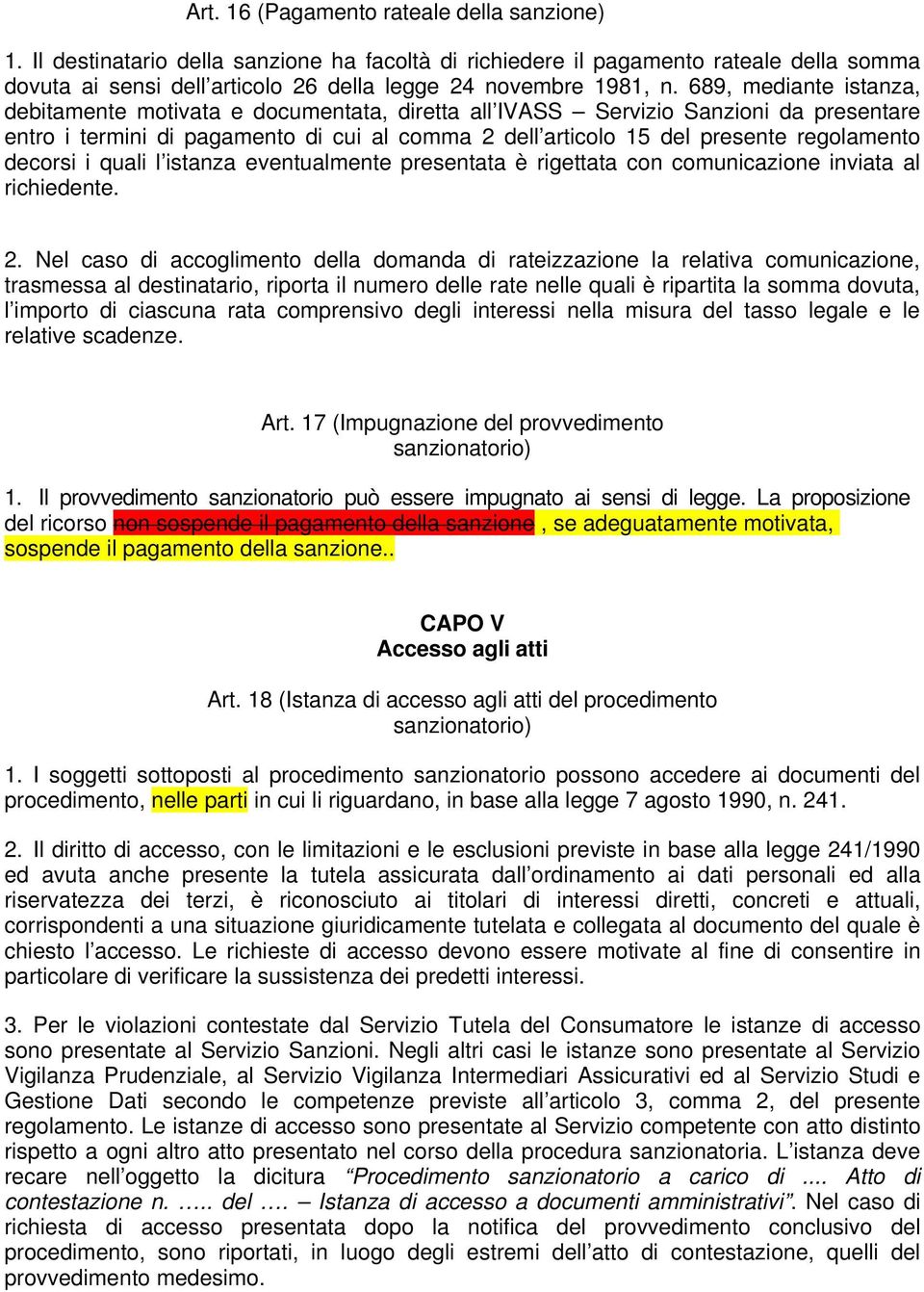 decorsi i quali l istanza eventualmente presentata è rigettata con comunicazione inviata al richiedente. 2.