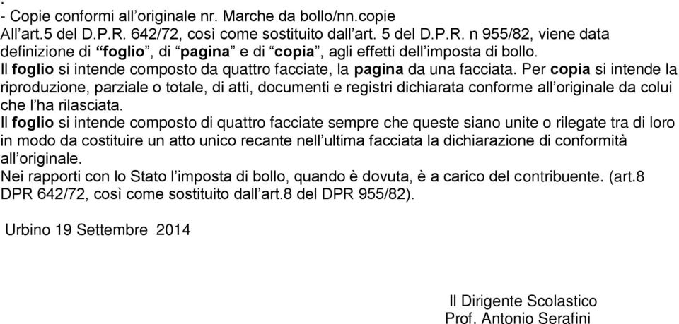 Per copia si intende la riproduzione, parziale o totale, di atti, documenti e registri dichiarata conforme all originale da colui che l ha rilasciata.