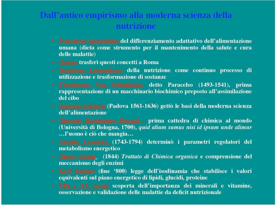 detto Paracelso (1493-1541), prima rappresentazione di un macchinario biochimico preposto all assimilazione del cibo Santorio Santorio (Padova 1561-1636) gettò le basi della moderna scienza dell