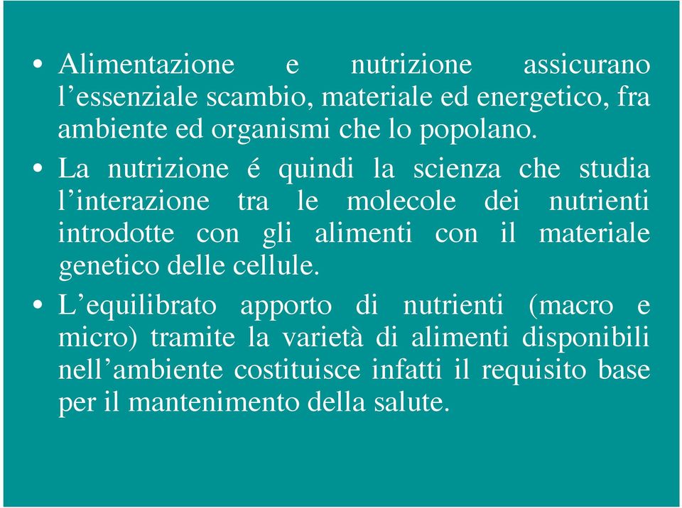 La nutrizione é quindi la scienza che studia l interazione tra le molecole dei nutrienti introdotte con gli alimenti