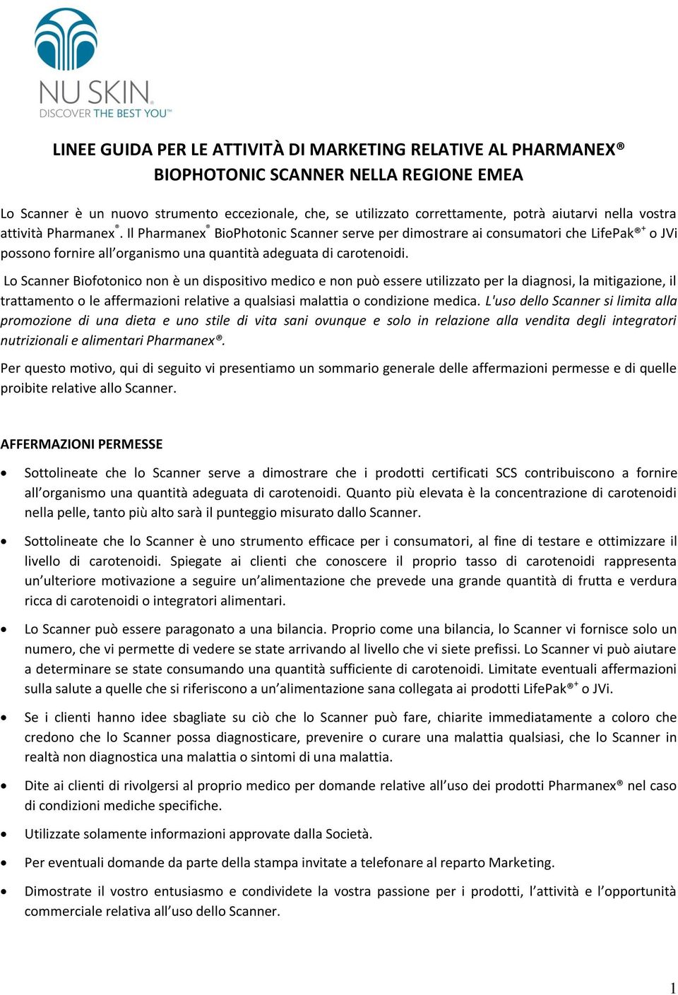 Lo Scanner Biofotonico non è un dispositivo medico e non può essere utilizzato per la diagnosi, la mitigazione, il trattamento o le affermazioni relative a qualsiasi malattia o condizione medica.