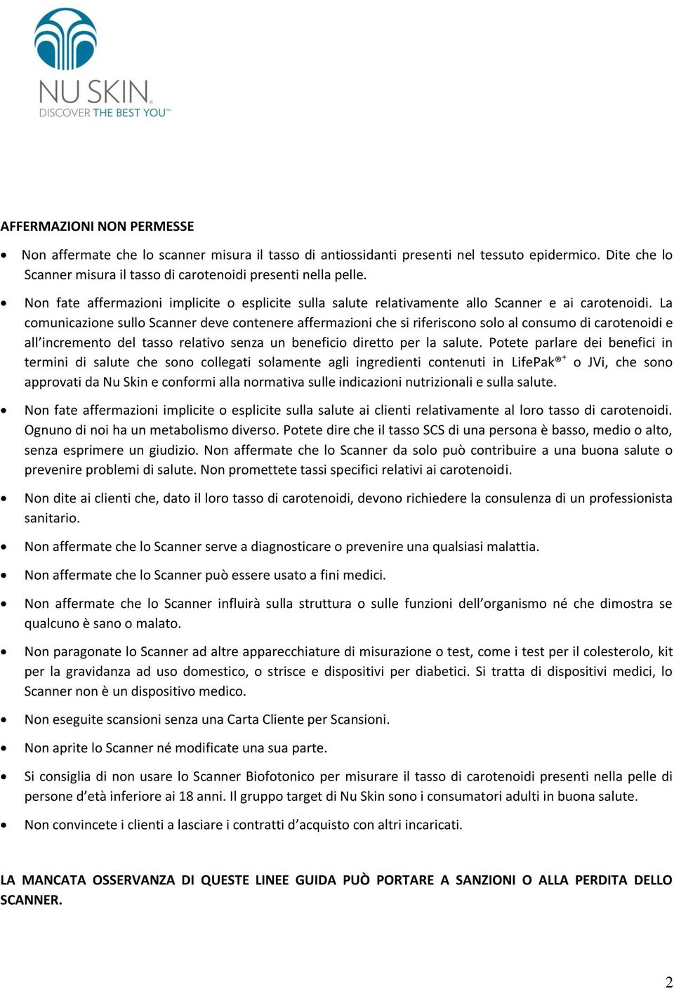 La comunicazione sullo Scanner deve contenere affermazioni che si riferiscono solo al consumo di carotenoidi e all incremento del tasso relativo senza un beneficio diretto per la salute.