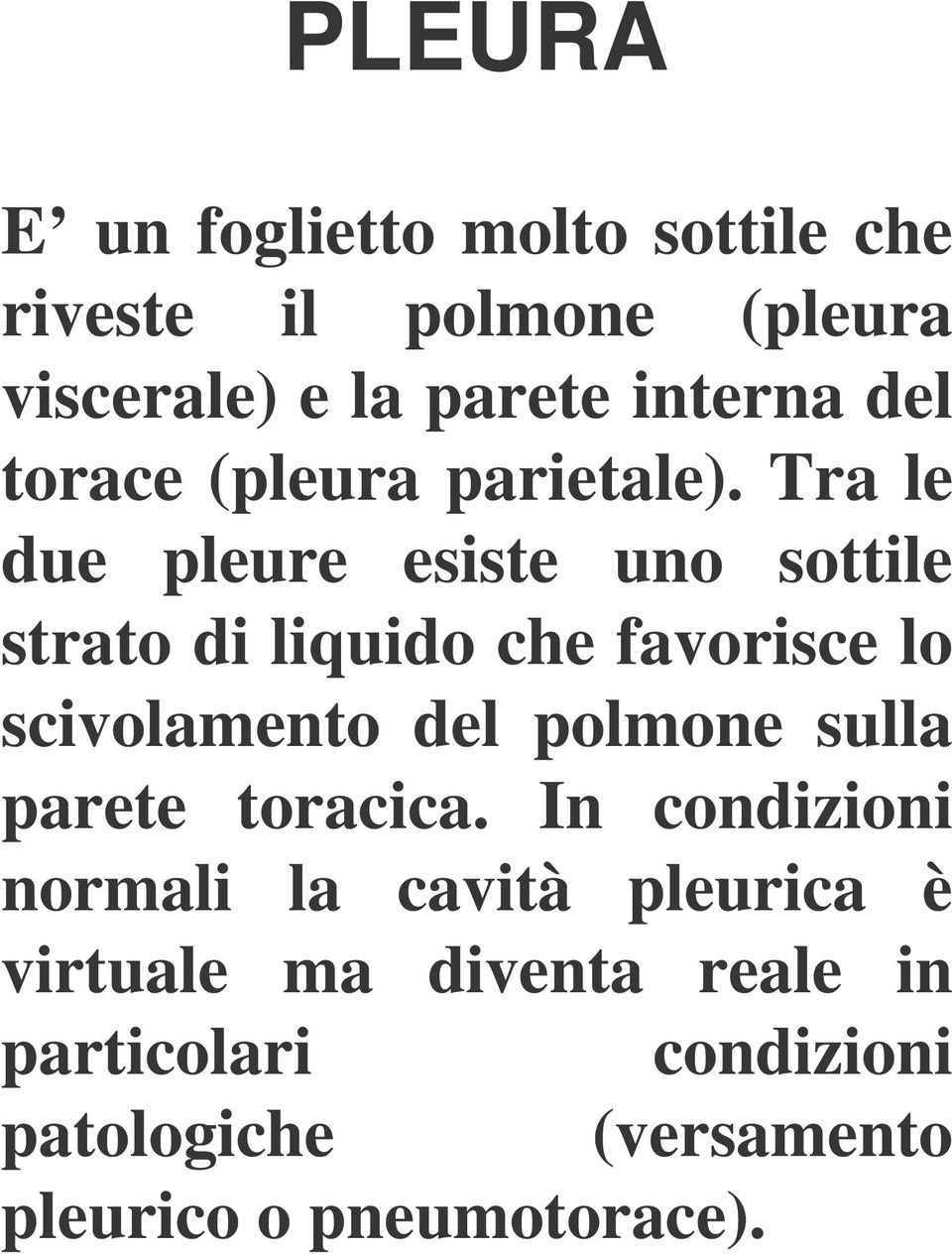 Tra le due pleure esiste uno sottile strato di liquido che favorisce lo scivolamento del polmone