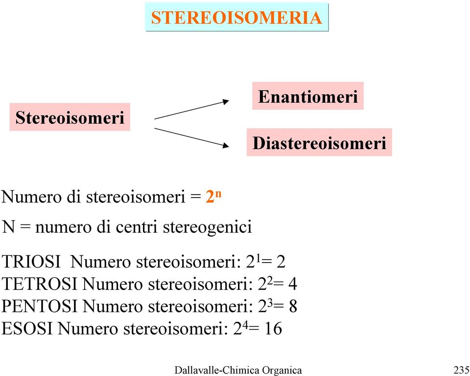 stereoisomeri: 2 = 2 TETRSI Numero stereoisomeri: 2 2 = 4 PENTSI Numero