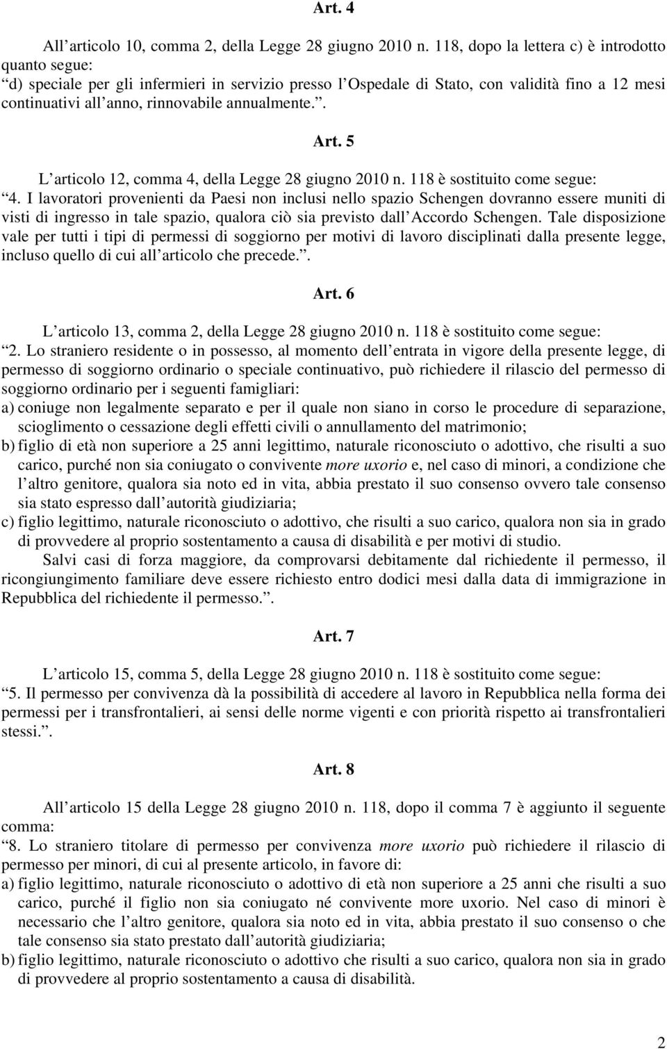 . Art. 5 L articolo 12, comma 4, della Legge 28 giugno 2010 n. 118 è sostituito come segue: 4.