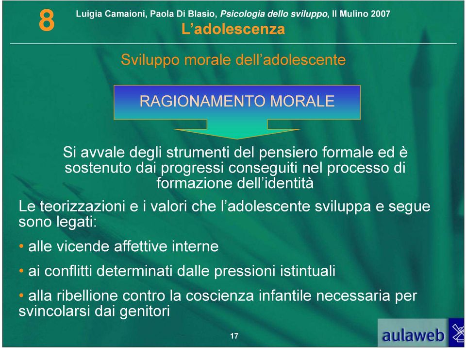 che l adolescente sviluppa e segue sono legati: alle vicende affettive interne ai conflitti determinati