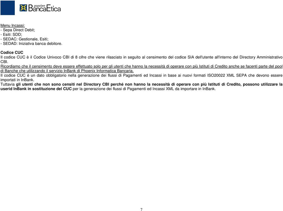 Ricordiamo che il censimento deve essere effettuato solo per gli utenti che hanno la necessità di operare con più Istituti di Credito anche se facenti parte del pool di Banche che utilizzando il