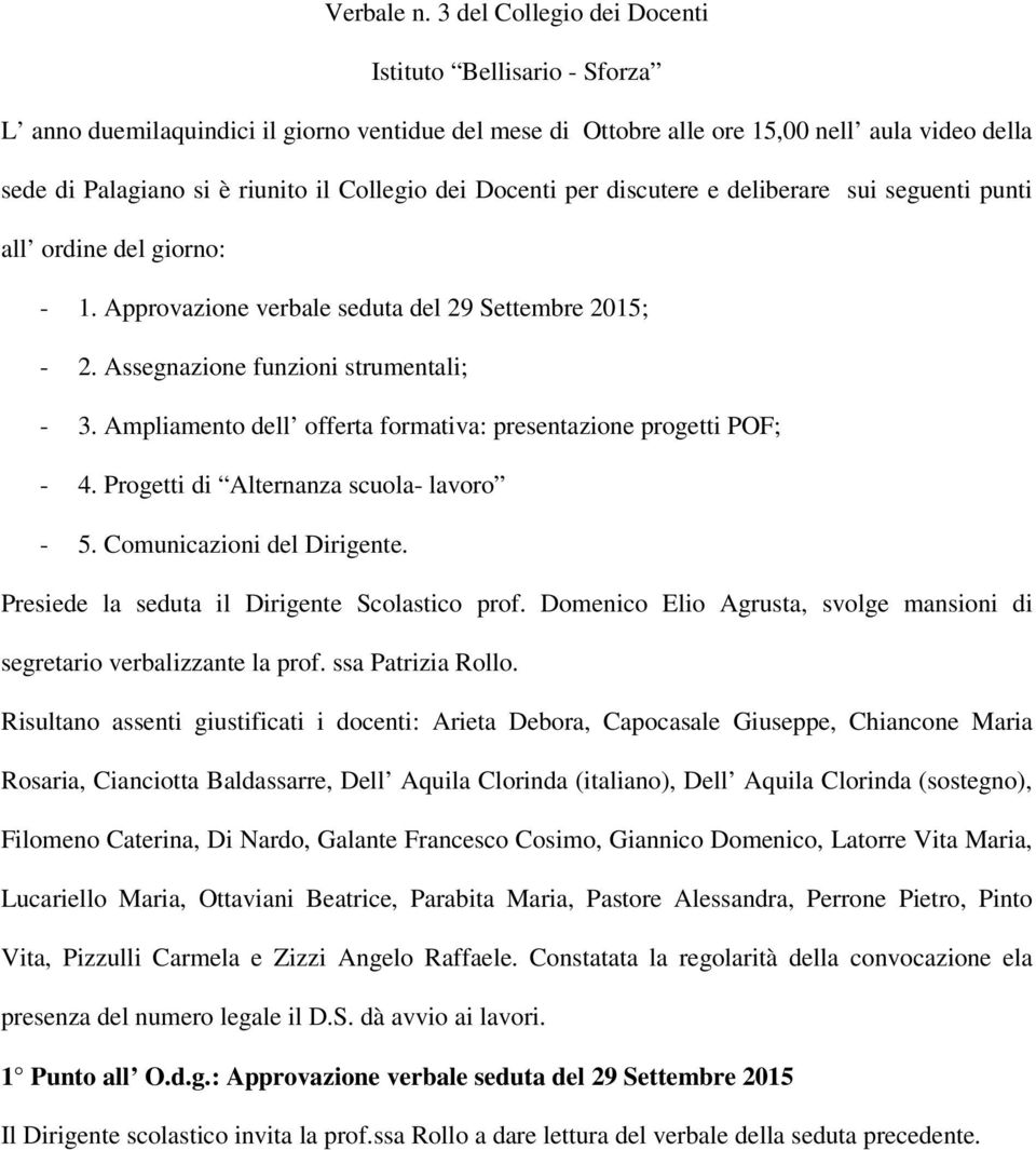 dei Docenti per discutere e deliberare sui seguenti punti all ordine del giorno: - 1. Approvazione verbale seduta del 29 Settembre 2015; - 2. Assegnazione funzioni strumentali; - 3.