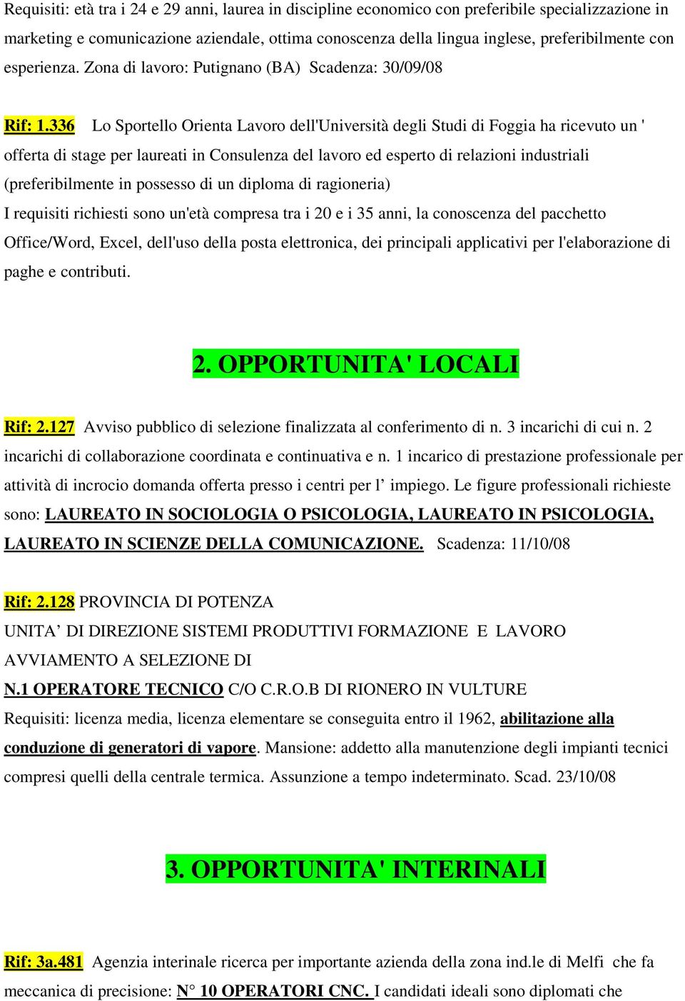 336 Lo Sportello Orienta Lavoro dell'università degli Studi di Foggia ha ricevuto un ' offerta di stage per laureati in Consulenza del lavoro ed esperto di relazioni industriali (preferibilmente in