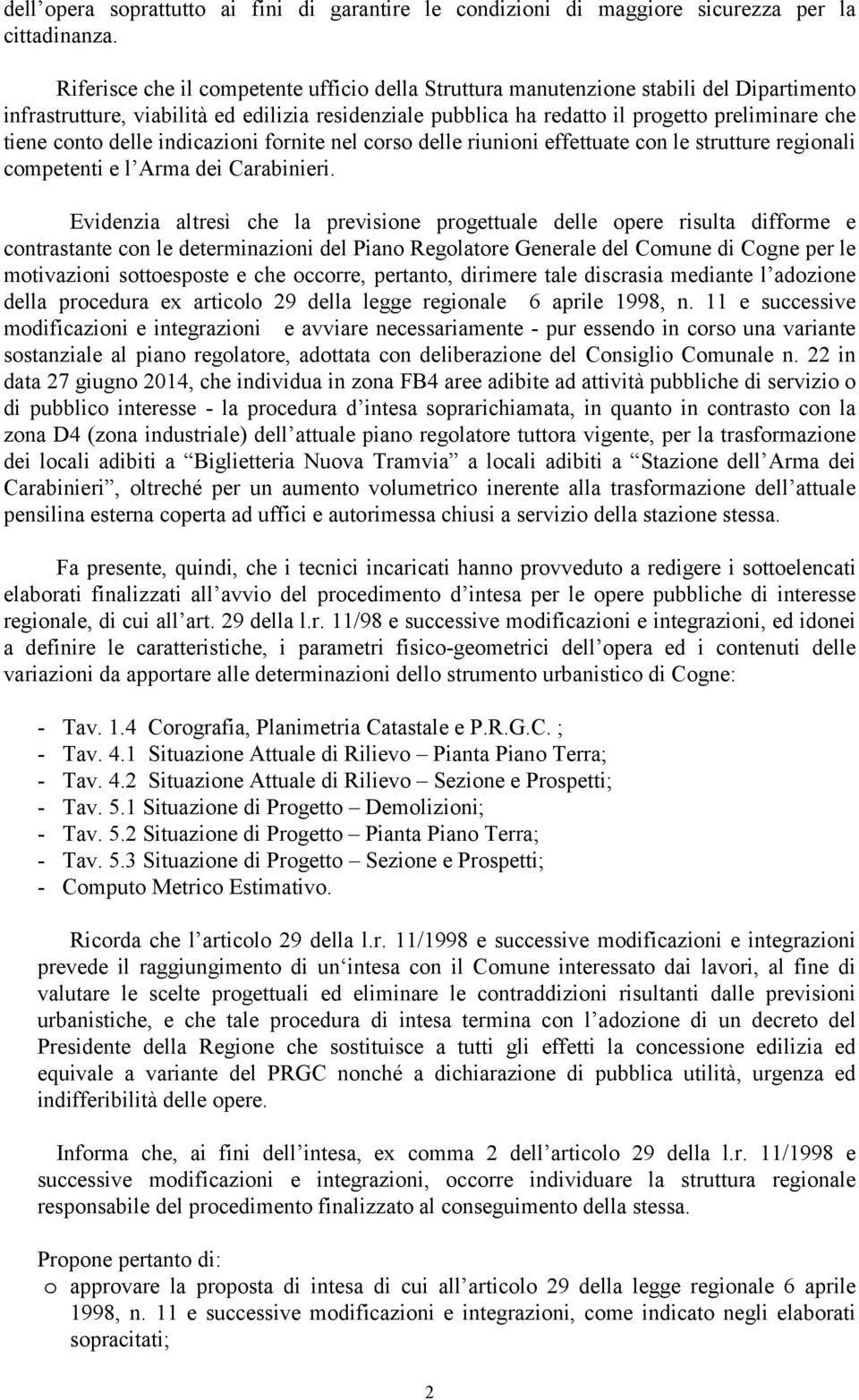 conto delle indicazioni fornite nel corso delle riunioni effettuate con le strutture regionali competenti e l Arma dei Carabinieri.