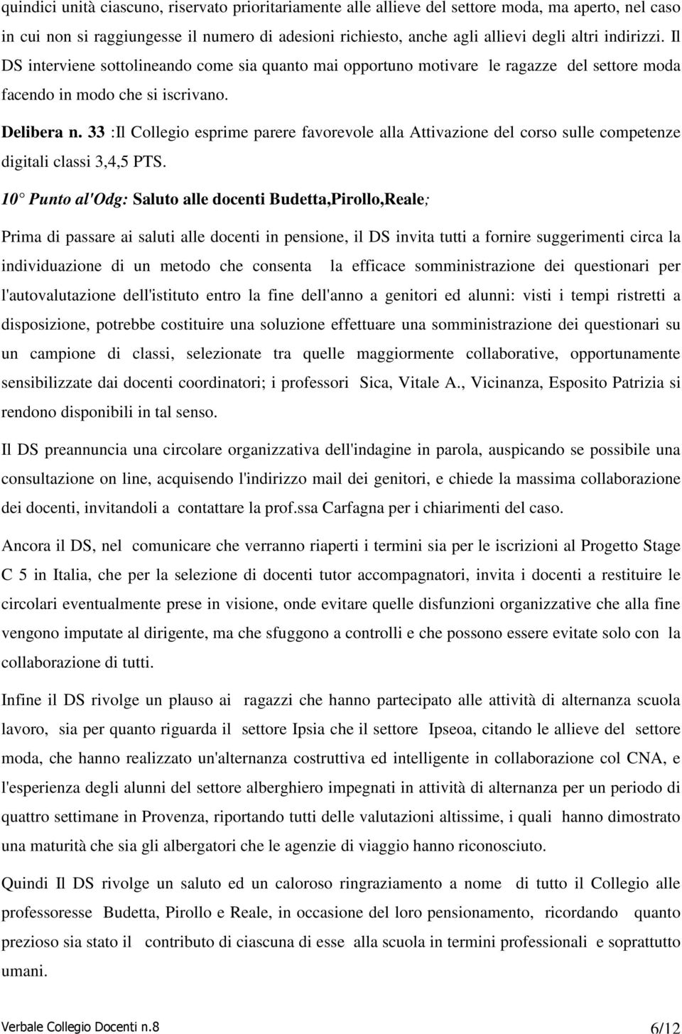 33 :Il Collegio esprime parere favorevole alla Attivazione del corso sulle competenze digitali classi 3,4,5 PTS.