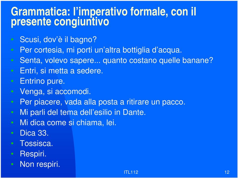 Entri, si metta a sedere. Entrino pure. Venga, si accomodi.