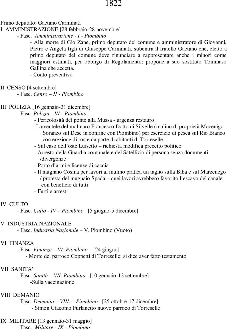 a primo deputato del comune deve rinunciare a rappresentare anche i minori come maggiori estimati, per obbligo di Regolamento: propone a suo sostituto Tommaso Gallina che accetta.