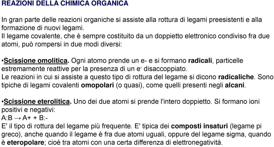 Ogni atomo prende un e- e si formano radicali, particelle estremamente reattive per la presenza di un e - disaccoppiato.