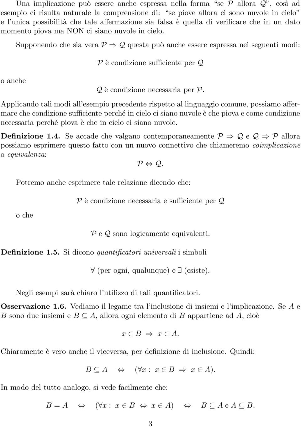 o anche Supponendo che sia vera P Q questa può anche essere espressa nei seguenti modi: P è condizione sufficiente per Q Q è condizione necessaria per P.