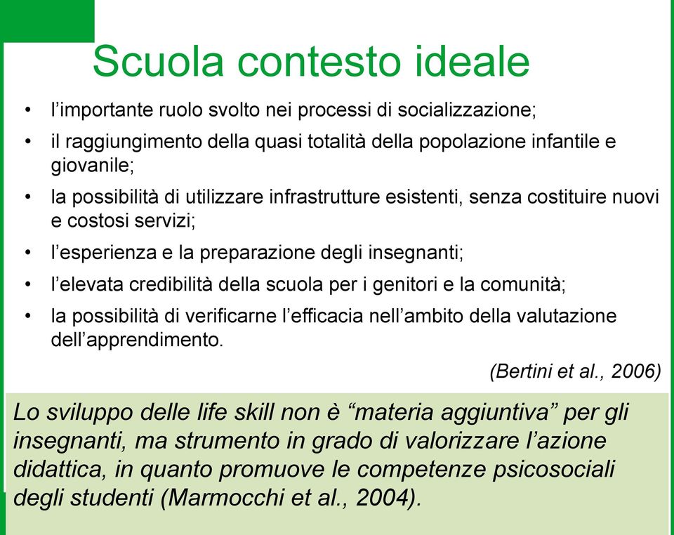 genitori e la comunità; la possibilità di verificarne l efficacia nell ambito della valutazione dell apprendimento. (Bertini et al.