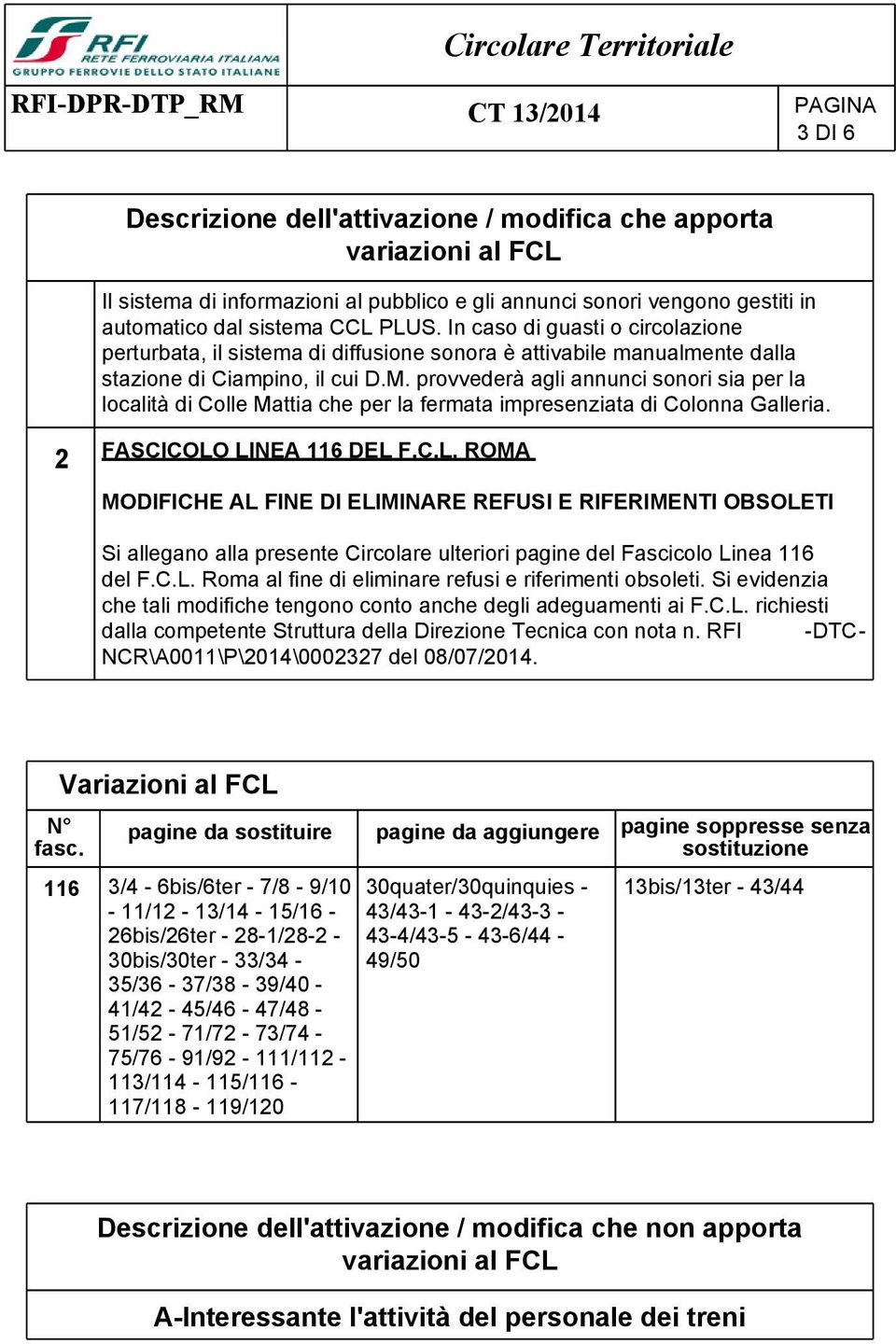 provvederà agli annunci sonori sia per la località di Colle Mattia che per la fermata impresenziata di Colonna Galleria. 2 FASCICOLO