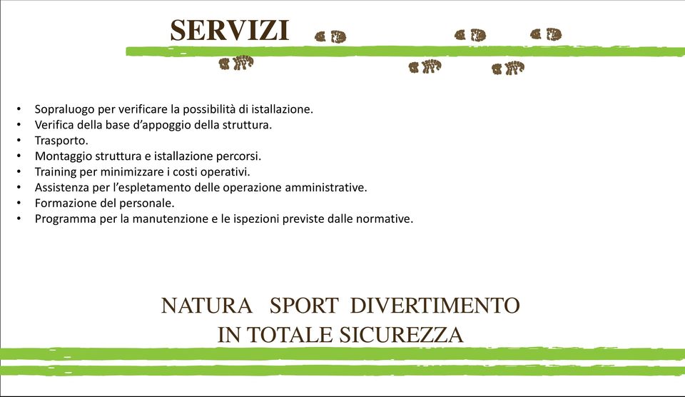 Montaggio struttura e istallazione percorsi. Training per minimizzare i costi operativi.