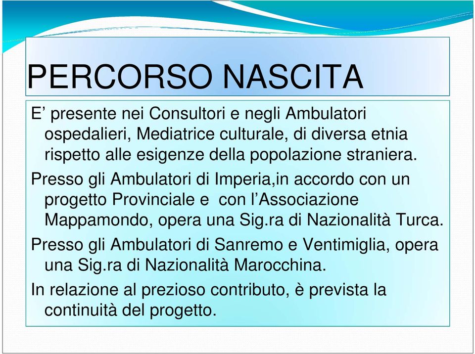 Presso gli Ambulatori di Imperia,in accordo con un progetto Provinciale e con l Associazione Mappamondo, opera una